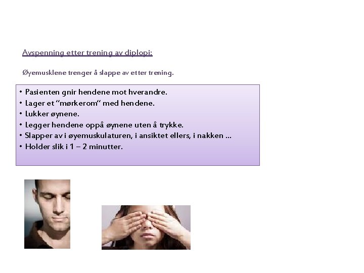 Avspenning etter trening av diplopi: Øyemusklene trenger å slappe av etter trening. • Pasienten
