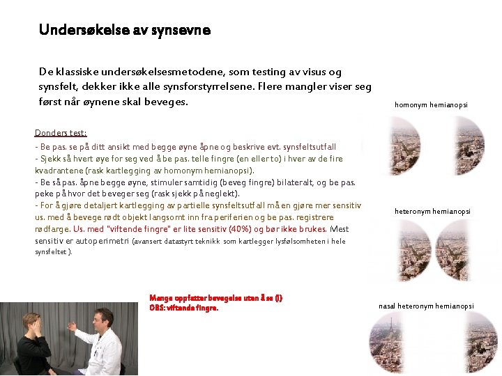 Undersøkelse av synsevne De klassiske undersøkelsesmetodene, som testing av visus og synsfelt, dekker ikke
