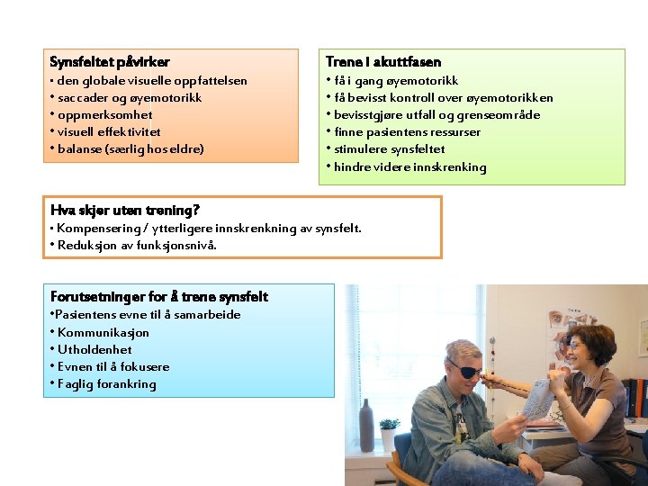 Synsfeltet påvirker • den globale visuelle oppfattelsen • saccader og øyemotorikk • oppmerksomhet •