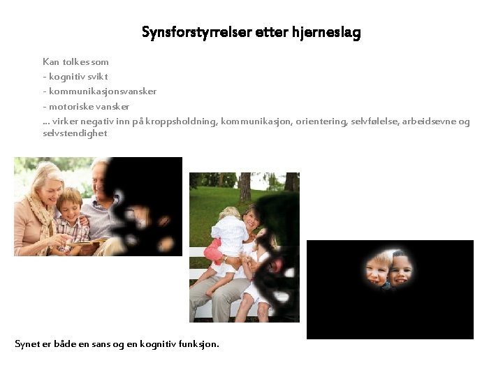 Synsforstyrrelser etter hjerneslag Kan tolkes som - kognitiv svikt - kommunikasjonsvansker - motoriske vansker
