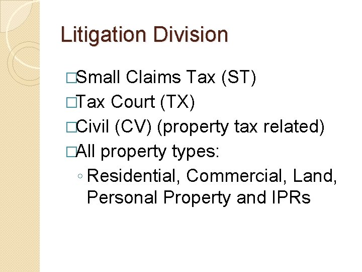 Litigation Division �Small Claims Tax (ST) �Tax Court (TX) �Civil (CV) (property tax related)