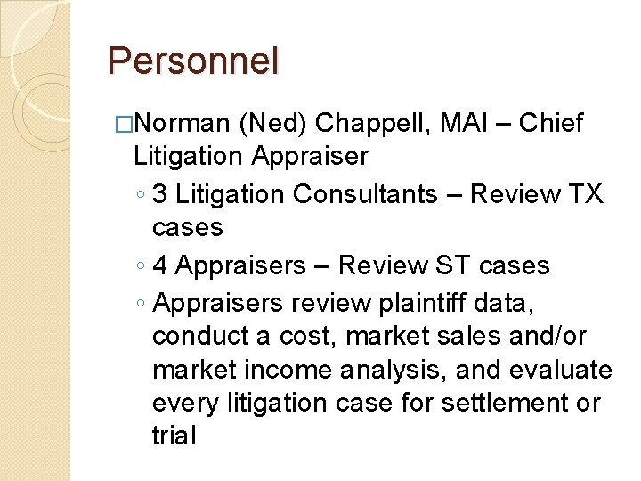 Personnel �Norman (Ned) Chappell, MAI – Chief Litigation Appraiser ◦ 3 Litigation Consultants –