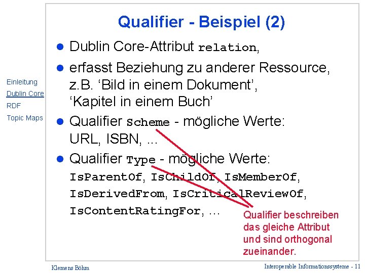 Qualifier - Beispiel (2) Dublin Core-Attribut relation, l erfasst Beziehung zu anderer Ressource, z.