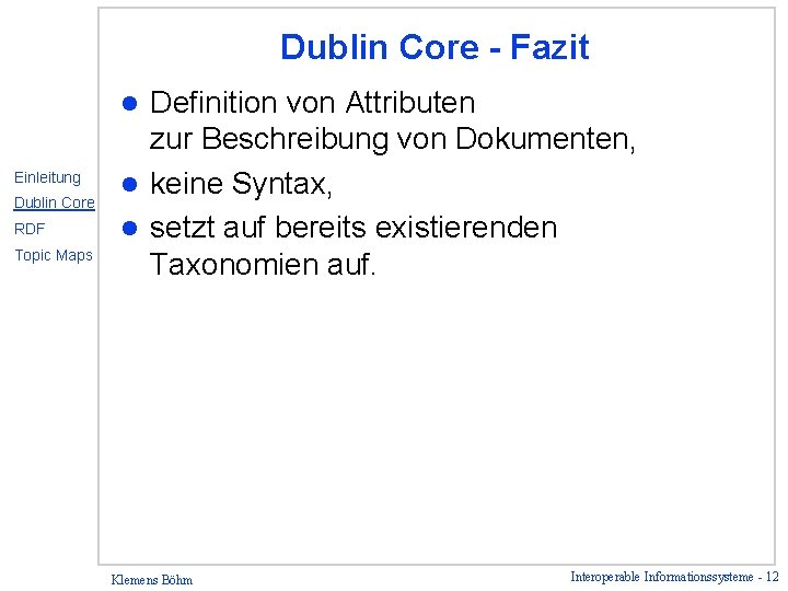 Dublin Core - Fazit Definition von Attributen zur Beschreibung von Dokumenten, l keine Syntax,