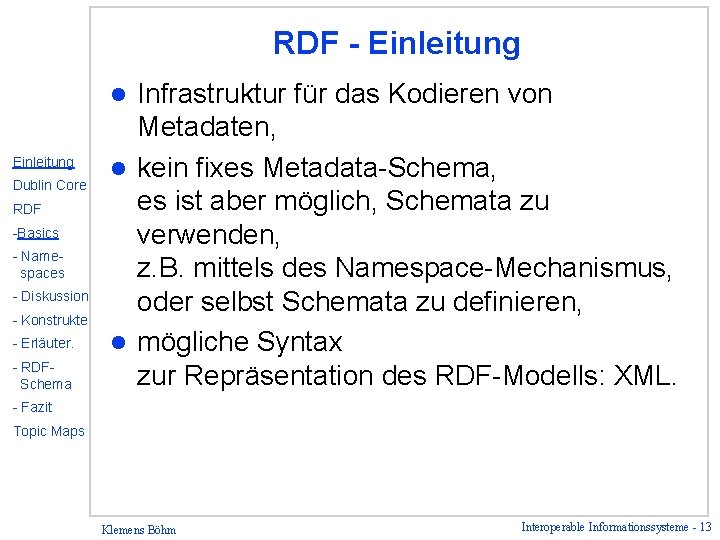 RDF - Einleitung Infrastruktur für das Kodieren von Metadaten, l kein fixes Metadata-Schema, es