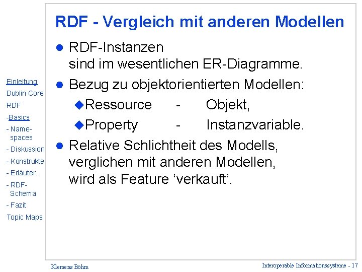 RDF - Vergleich mit anderen Modellen RDF-Instanzen sind im wesentlichen ER-Diagramme. l Bezug zu