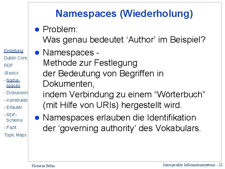 Namespaces (Wiederholung) Problem: Was genau bedeutet ‘Author’ im Beispiel? l Namespaces Methode zur Festlegung