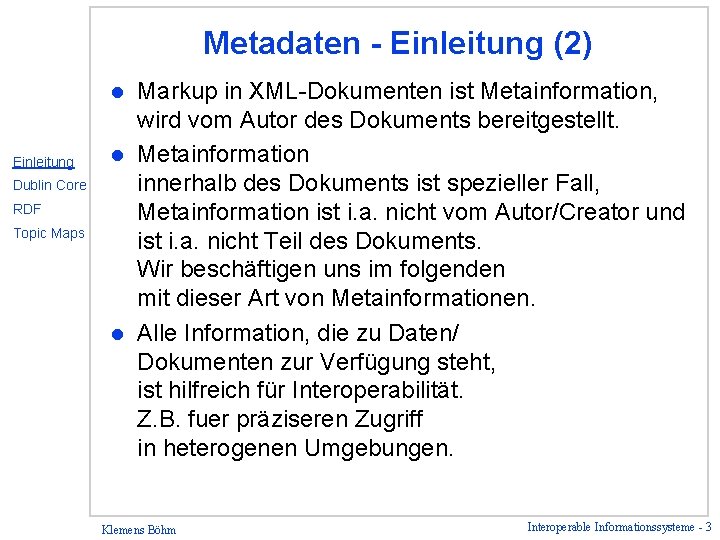 Metadaten - Einleitung (2) Markup in XML-Dokumenten ist Metainformation, wird vom Autor des Dokuments