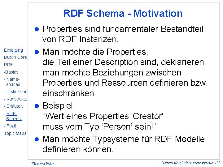 RDF Schema - Motivation Properties sind fundamentaler Bestandteil von RDF Instanzen. l Man möchte