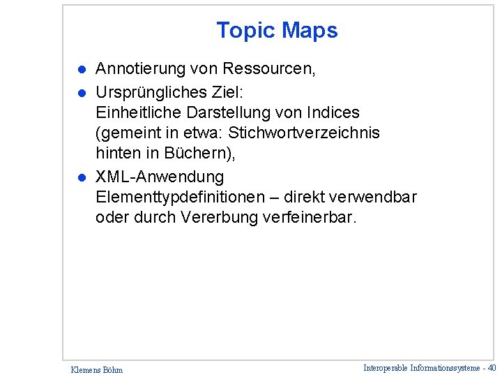 Topic Maps Annotierung von Ressourcen, l Ursprüngliches Ziel: Einheitliche Darstellung von Indices (gemeint in