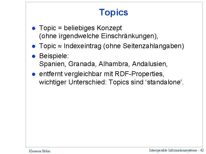 Topics Topic = beliebiges Konzept (ohne irgendwelche Einschränkungen), l Topic Indexeintrag (ohne Seitenzahlangaben) l