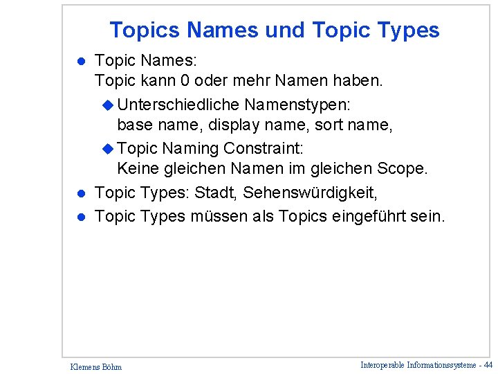 Topics Names und Topic Types Topic Names: Topic kann 0 oder mehr Namen haben.