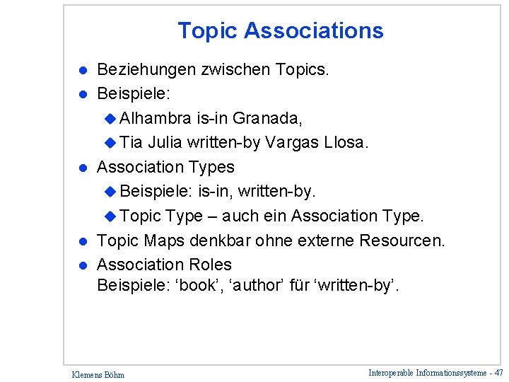 Topic Associations l l l Beziehungen zwischen Topics. Beispiele: u Alhambra is-in Granada, u