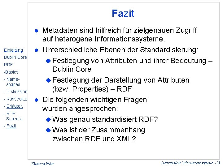 Fazit Metadaten sind hilfreich für zielgenauen Zugriff auf heterogene Informationssysteme. l Unterschiedliche Ebenen der