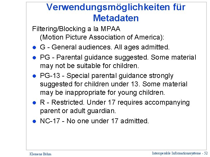 Verwendungsmöglichkeiten für Metadaten Filtering/Blocking a la MPAA (Motion Picture Association of America): l G