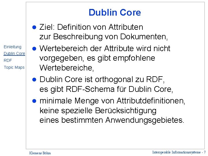 Dublin Core Ziel: Definition von Attributen zur Beschreibung von Dokumenten, l Wertebereich der Attribute