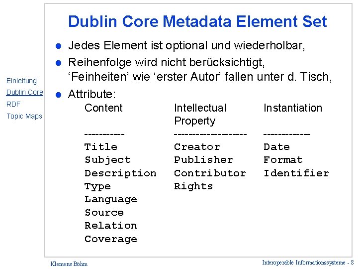 Dublin Core Metadata Element Set Jedes Element ist optional und wiederholbar, l Reihenfolge wird