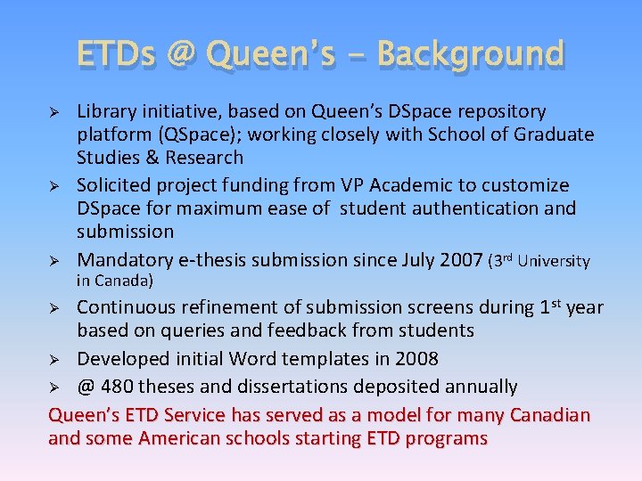 ETDs @ Queen’s - Background Ø Ø Ø Library initiative, based on Queen’s DSpace