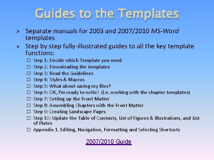 Guides to the Templates Ø Ø Separate manuals for 2003 and 2007/2010 MS-Word templates