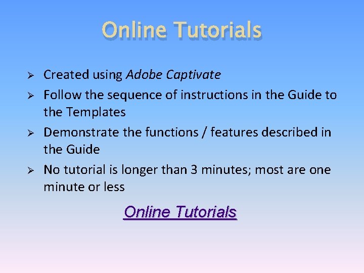 Online Tutorials Ø Ø Created using Adobe Captivate Follow the sequence of instructions in