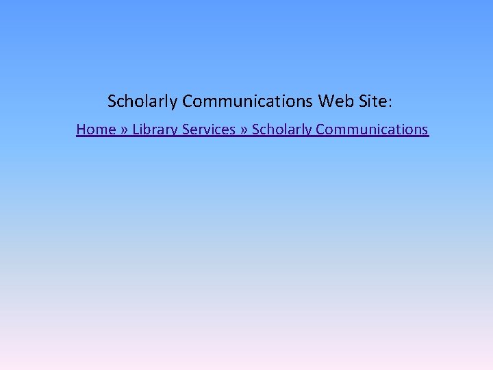 Scholarly Communications Web Site: Home » Library Services » Scholarly Communications 