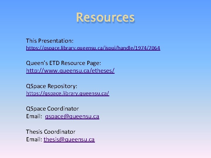 Resources This Presentation: https: //qspace. library. queensu. ca/jspui/handle/1974/7064 Queen’s ETD Resource Page: http: //www.