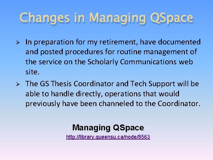 Changes in Managing QSpace Ø Ø In preparation for my retirement, have documented and