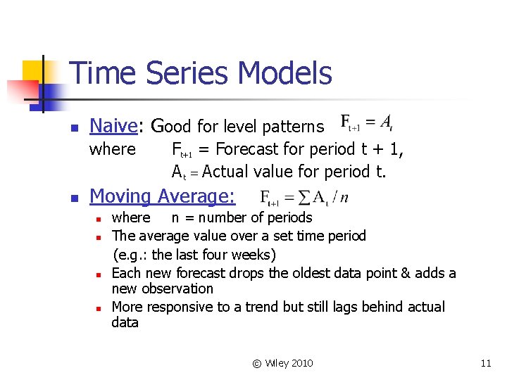 Time Series Models n Naive: Good for level patterns where n Ft+1 = Forecast