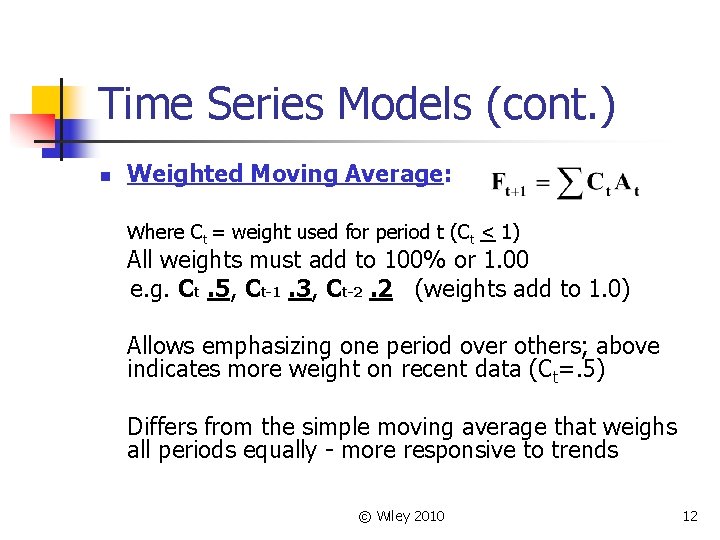 Time Series Models (cont. ) n Weighted Moving Average: where Ct = weight used