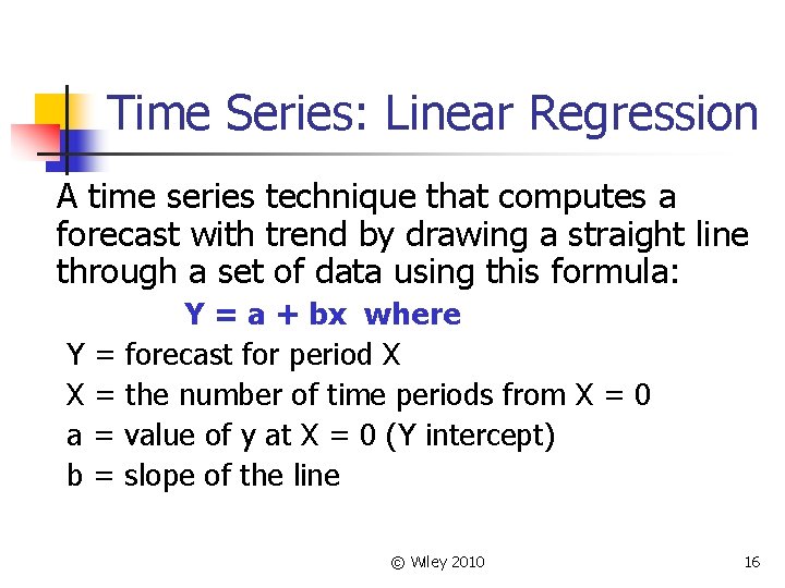 Time Series: Linear Regression A time series technique that computes a forecast with trend