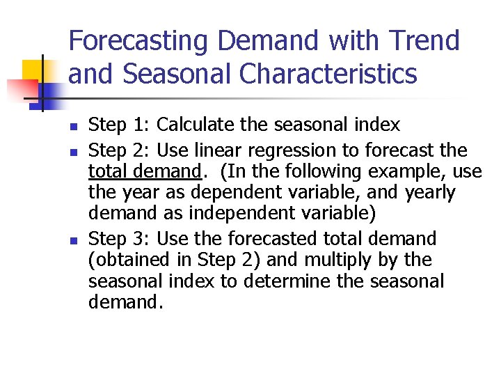 Forecasting Demand with Trend and Seasonal Characteristics n n n Step 1: Calculate the