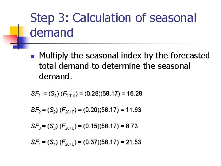 Step 3: Calculation of seasonal demand n Multiply the seasonal index by the forecasted