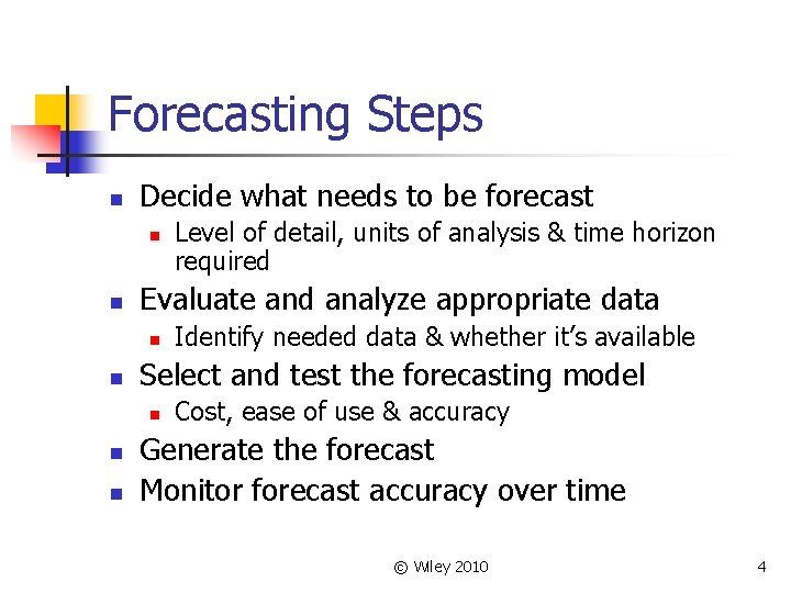 Forecasting Steps n Decide what needs to be forecast n n Evaluate and analyze