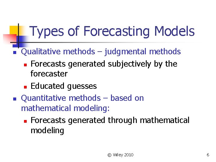 Types of Forecasting Models n n Qualitative methods – judgmental methods n Forecasts generated