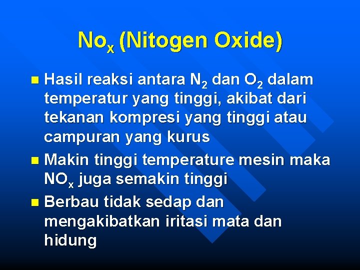 Nox (Nitogen Oxide) Hasil reaksi antara N 2 dan O 2 dalam temperatur yang