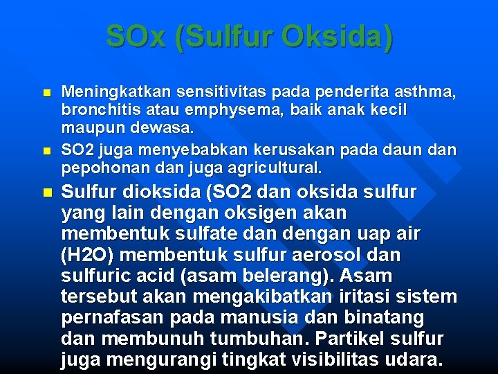 SOx (Sulfur Oksida) n n n Meningkatkan sensitivitas pada penderita asthma, bronchitis atau emphysema,