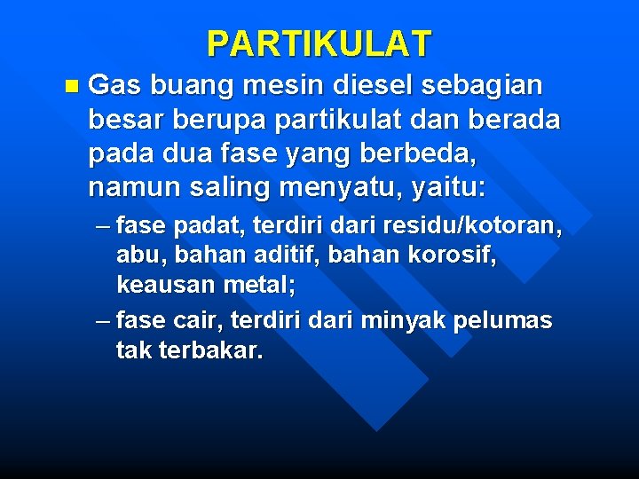 PARTIKULAT n Gas buang mesin diesel sebagian besar berupa partikulat dan berada pada dua