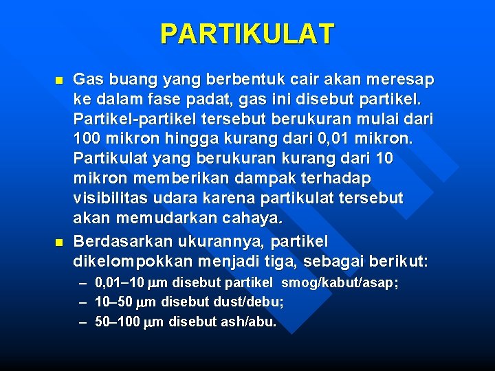 PARTIKULAT n n Gas buang yang berbentuk cair akan meresap ke dalam fase padat,