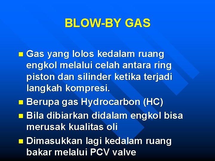 BLOW-BY GAS Gas yang lolos kedalam ruang engkol melalui celah antara ring piston dan