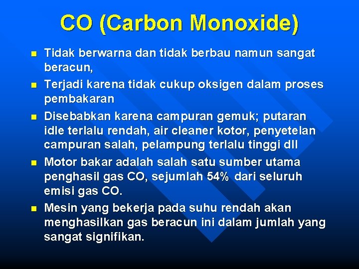 CO (Carbon Monoxide) n n n Tidak berwarna dan tidak berbau namun sangat beracun,
