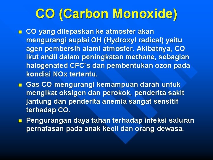 CO (Carbon Monoxide) n n n CO yang dilepaskan ke atmosfer akan mengurangi suplai
