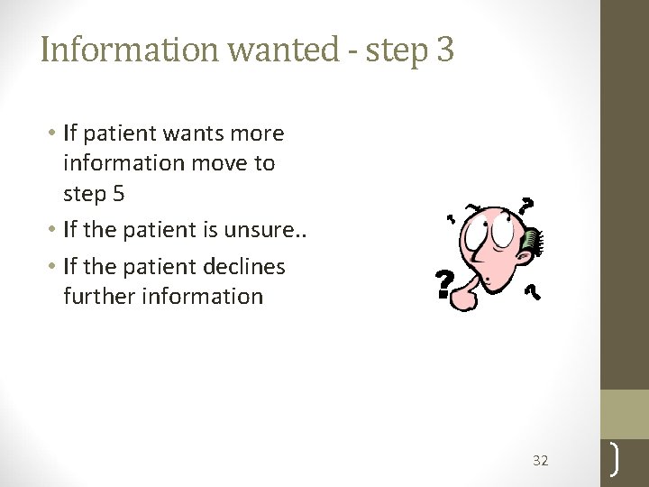 Information wanted - step 3 • If patient wants more information move to step