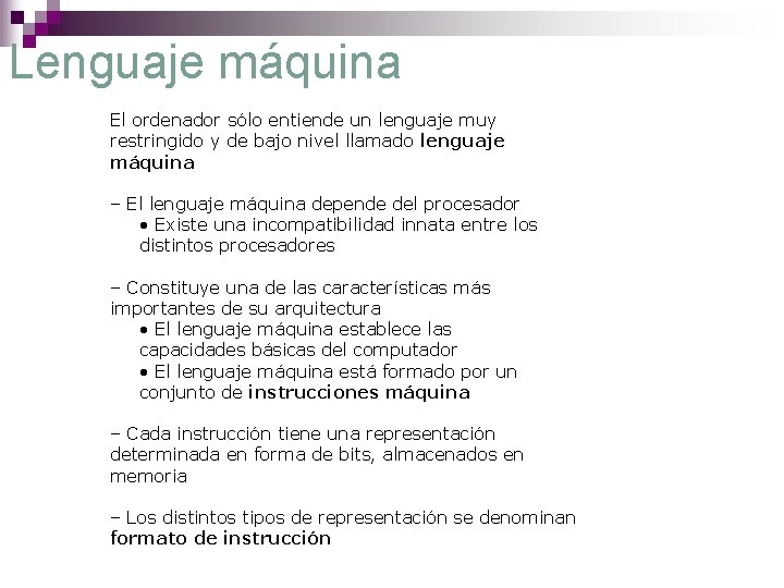 Lenguaje máquina El ordenador sólo entiende un lenguaje muy restringido y de bajo nivel