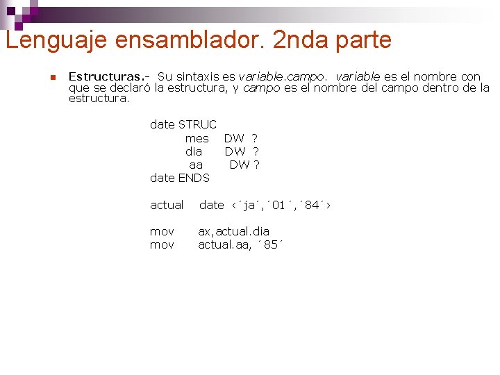 Lenguaje ensamblador. 2 nda parte n Estructuras. - Su sintaxis es variable. campo. variable