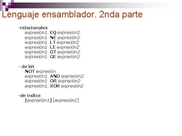 Lenguaje ensamblador. 2 nda parte -relacionales expresión 1 EQ expresión 2 expresión 1 NE