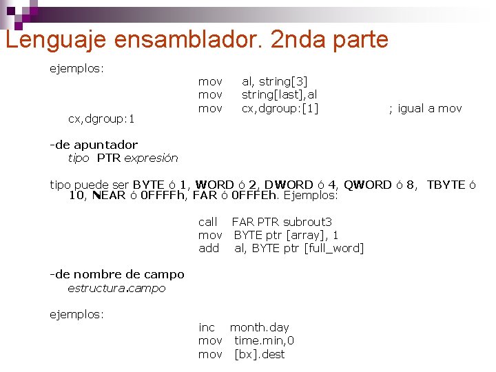 Lenguaje ensamblador. 2 nda parte ejemplos: cx, dgroup: 1 mov al, string[3] mov string[last],