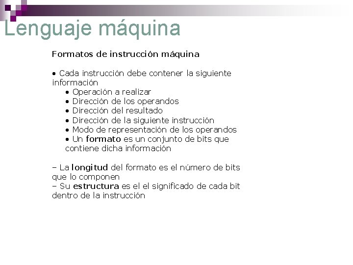 Lenguaje máquina Formatos de instrucción máquina • Cada instrucción debe contener la siguiente información