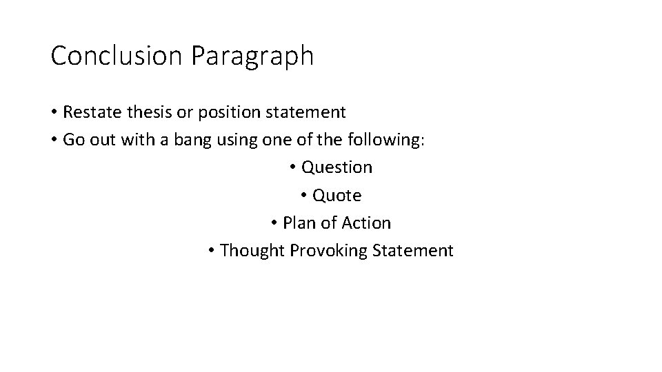 Conclusion Paragraph • Restate thesis or position statement • Go out with a bang