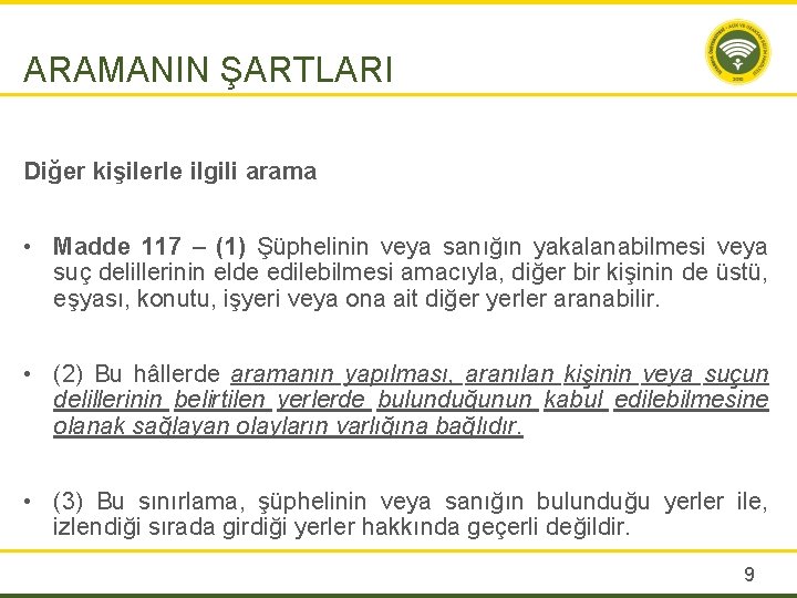 ARAMANIN ŞARTLARI Diğer kişilerle ilgili arama • Madde 117 – (1) Şüphelinin veya sanığın