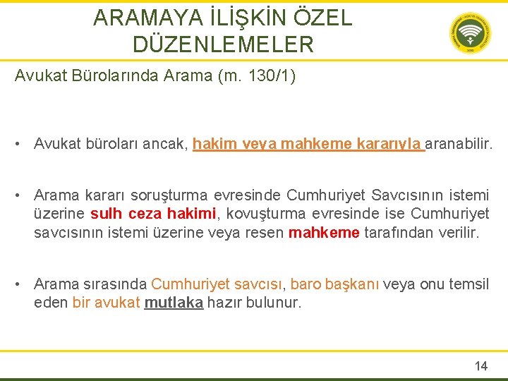 ARAMAYA İLİŞKİN ÖZEL DÜZENLEMELER Avukat Bürolarında Arama (m. 130/1) • Avukat büroları ancak, hakim